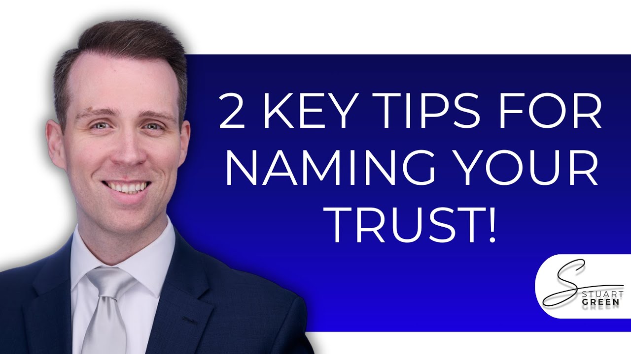 What You Should Name Your Trust! - Two Important Considerations
